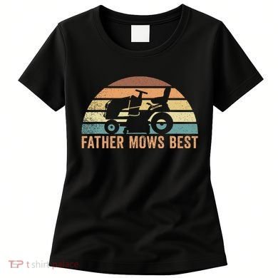 Father Mows Best Lawn Care Dad Mowing Gardener Women's T-Shirt