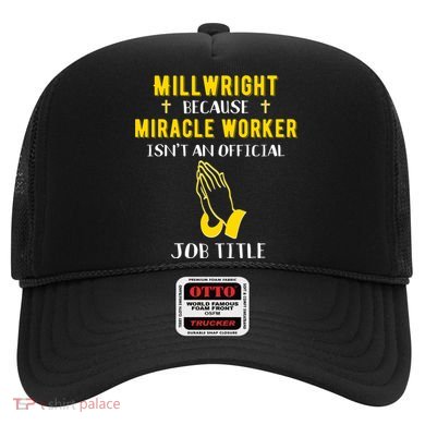 Funny Millwright Because Miracle Worker Isn't A Job Title Gi Funny Gift Hat