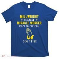 Funny Millwright Because Miracle Worker Isn't A Job Title Gi Funny Gift T-Shirt thumb 0