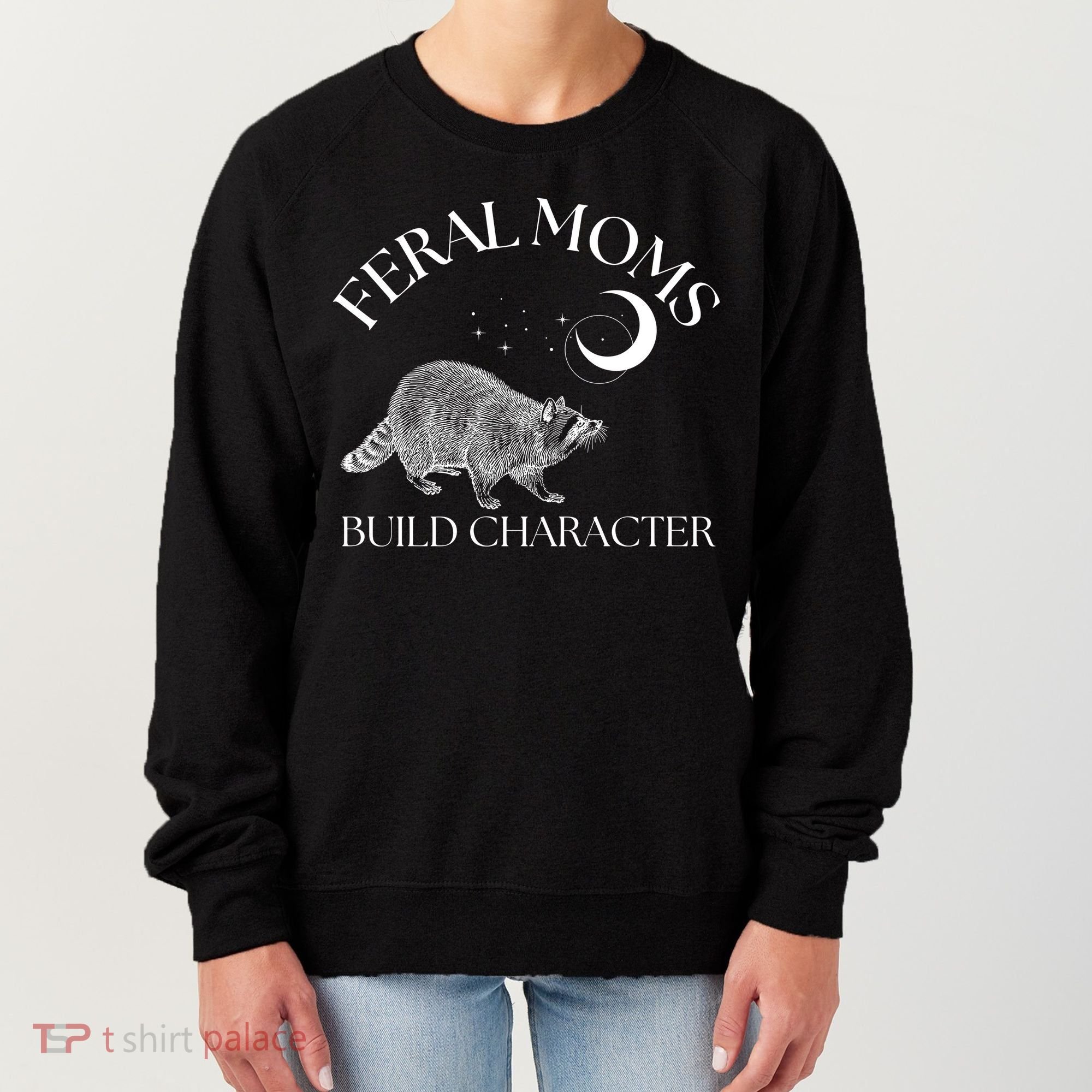 Feral Moms Build Character Raccoon Women's Sweatshirt
