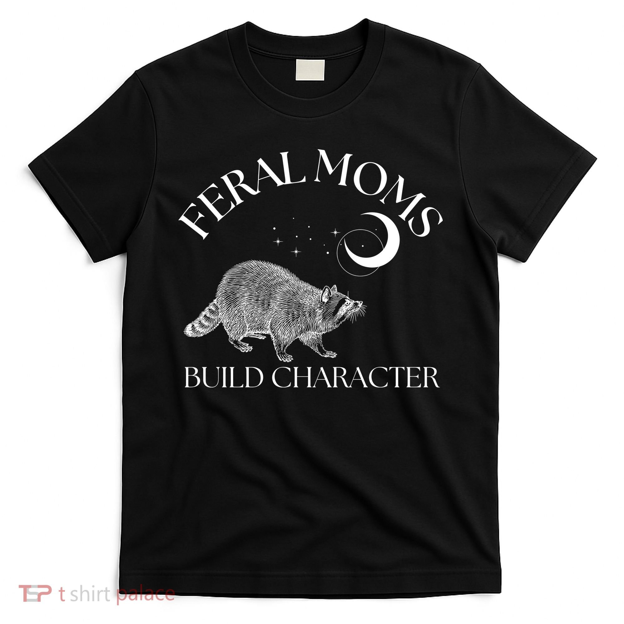 Feral Moms Build Character Raccoon T-Shirt