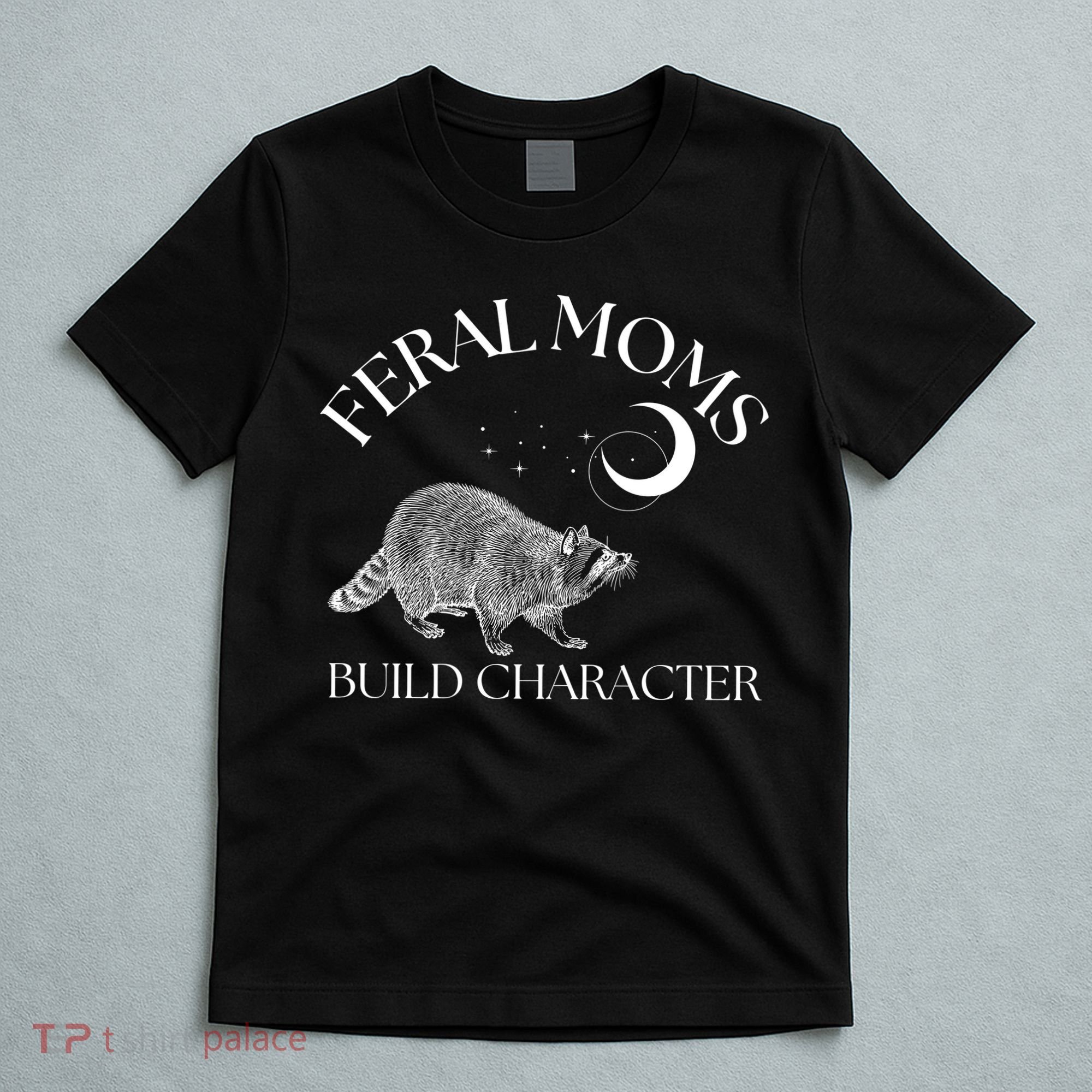 Feral Moms Build Character Raccoon T-Shirt