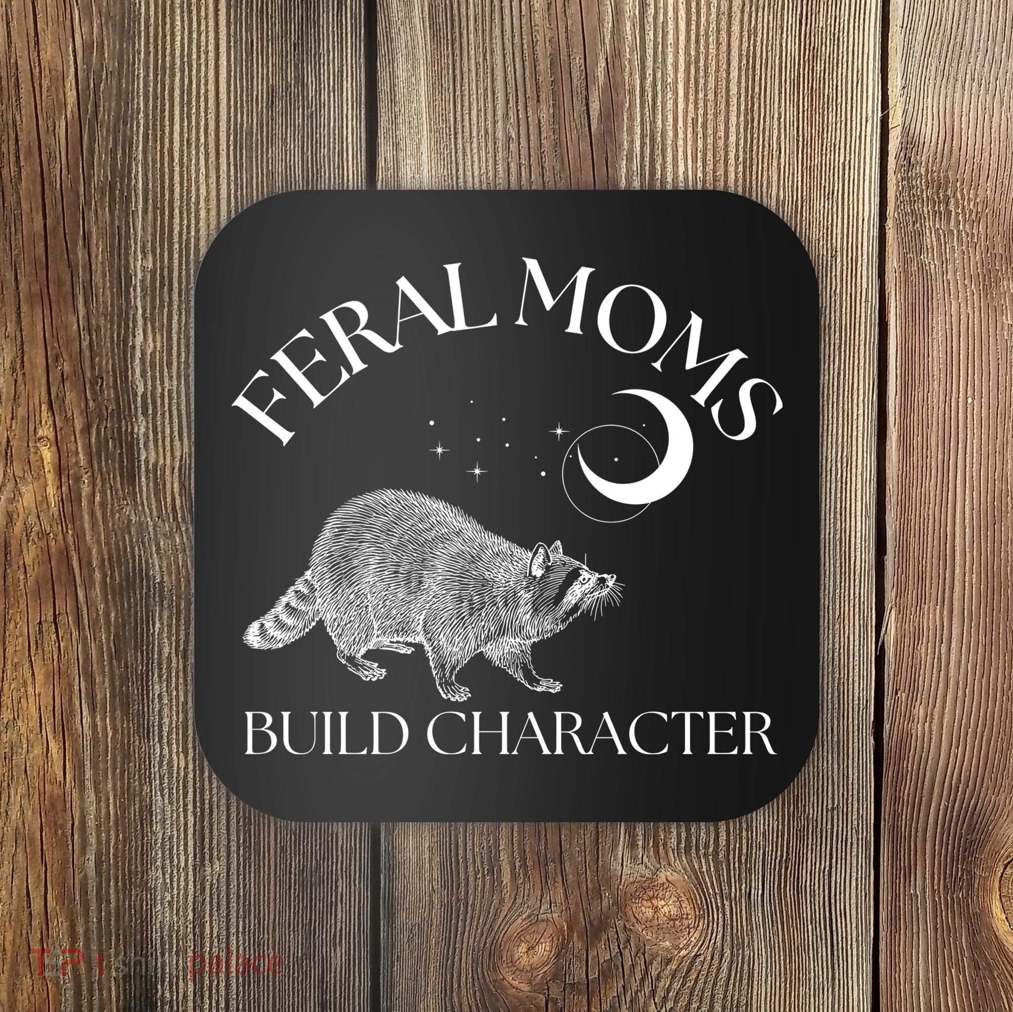 Feral Moms Build Character Raccoon Coaster