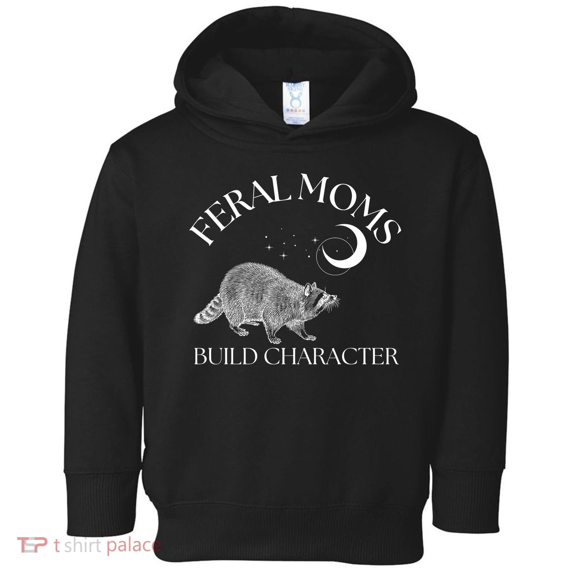 Feral Moms Build Character Raccoon Toddler Hoodie