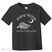 Feral Moms Build Character Raccoon Toddler T-Shirt thumb 0