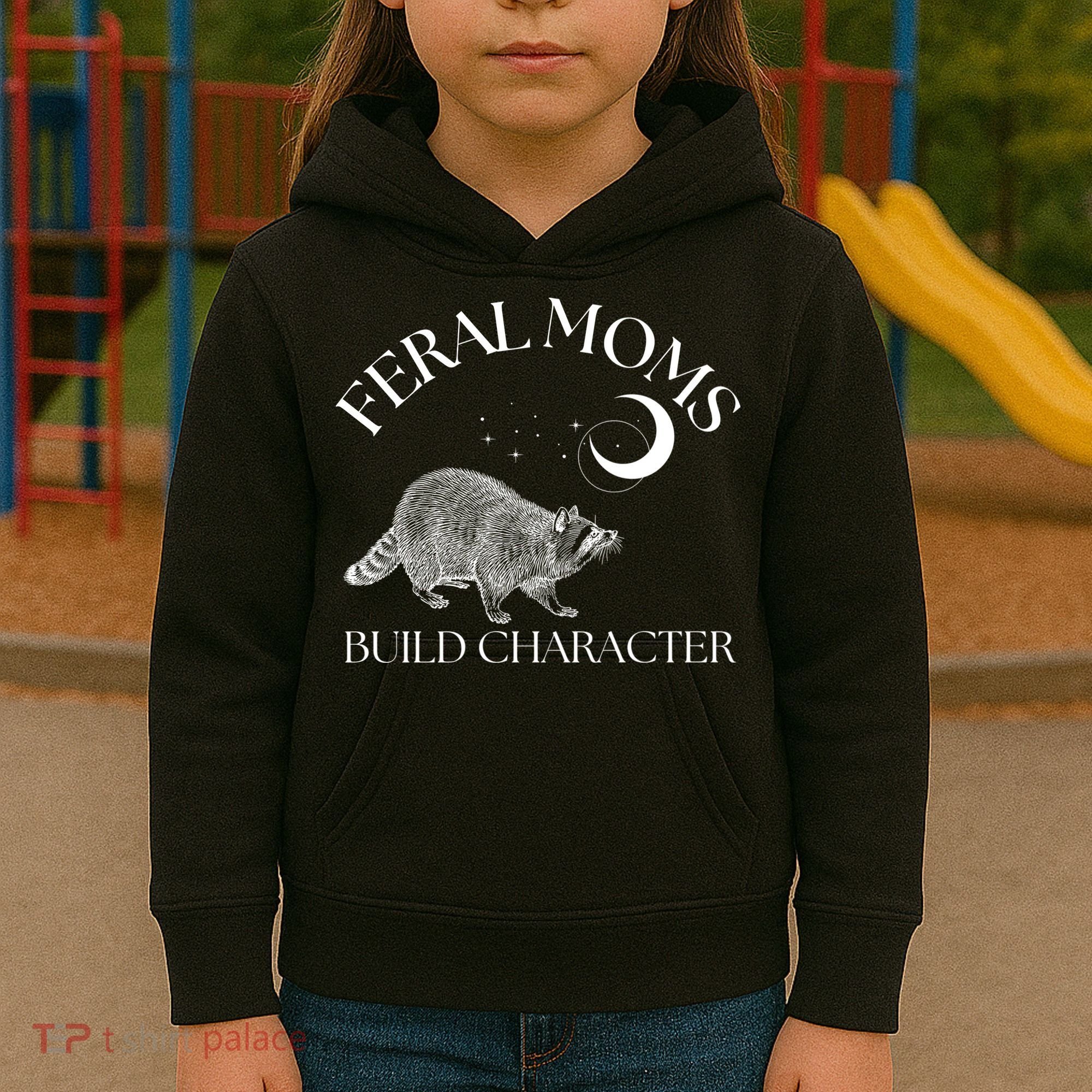 Feral Moms Build Character Raccoon Kids Hoodie