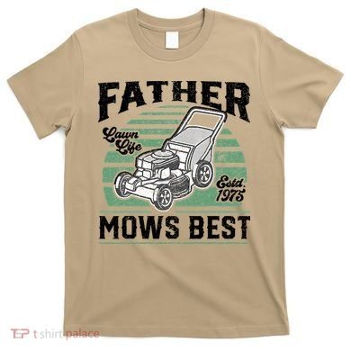 Father Mows Best Funny Lawn Mower Mowing Fathers Day Gift T-Shirt