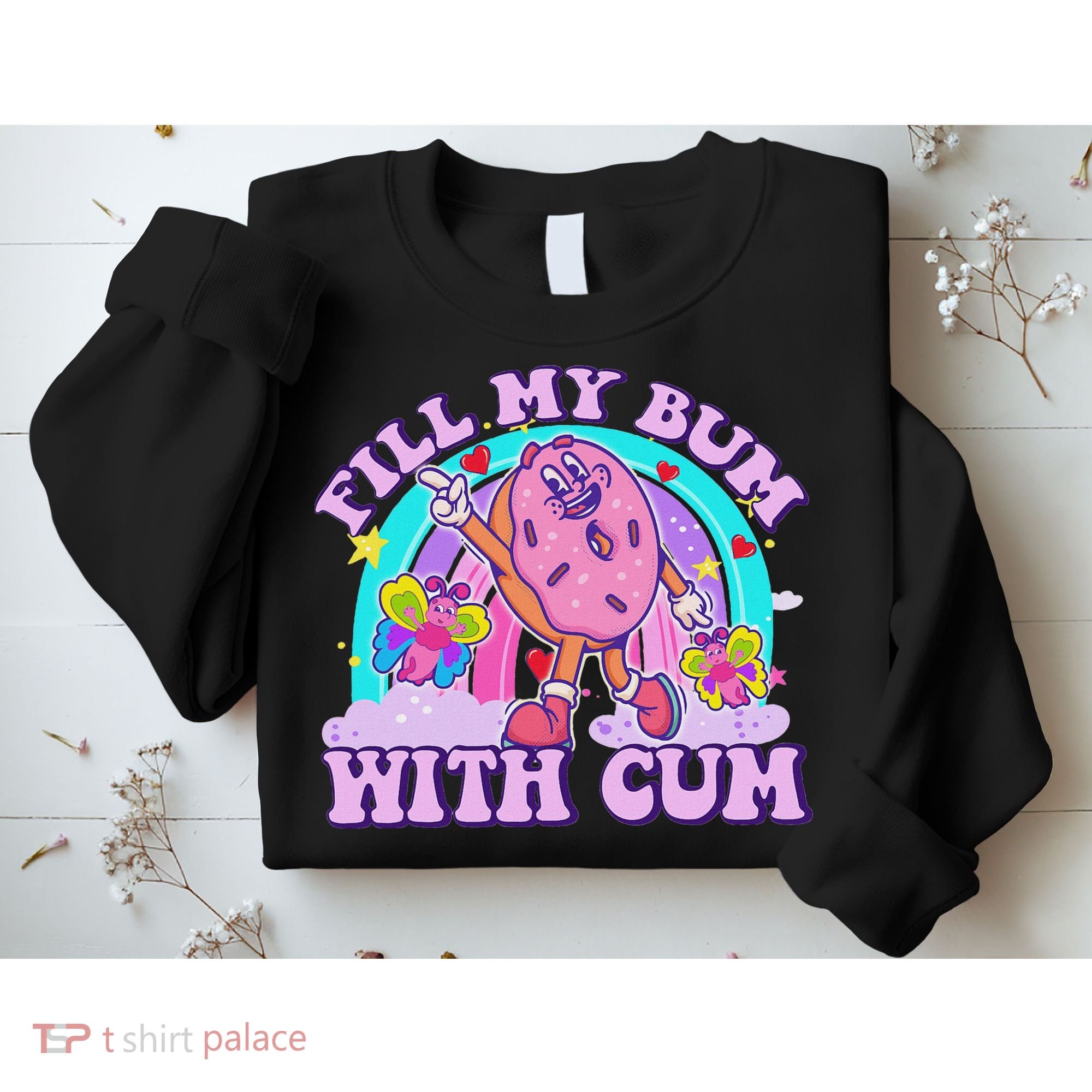Fill My Bum With Cum Funny Donut Embarrassing Adult Humor Sweatshirt