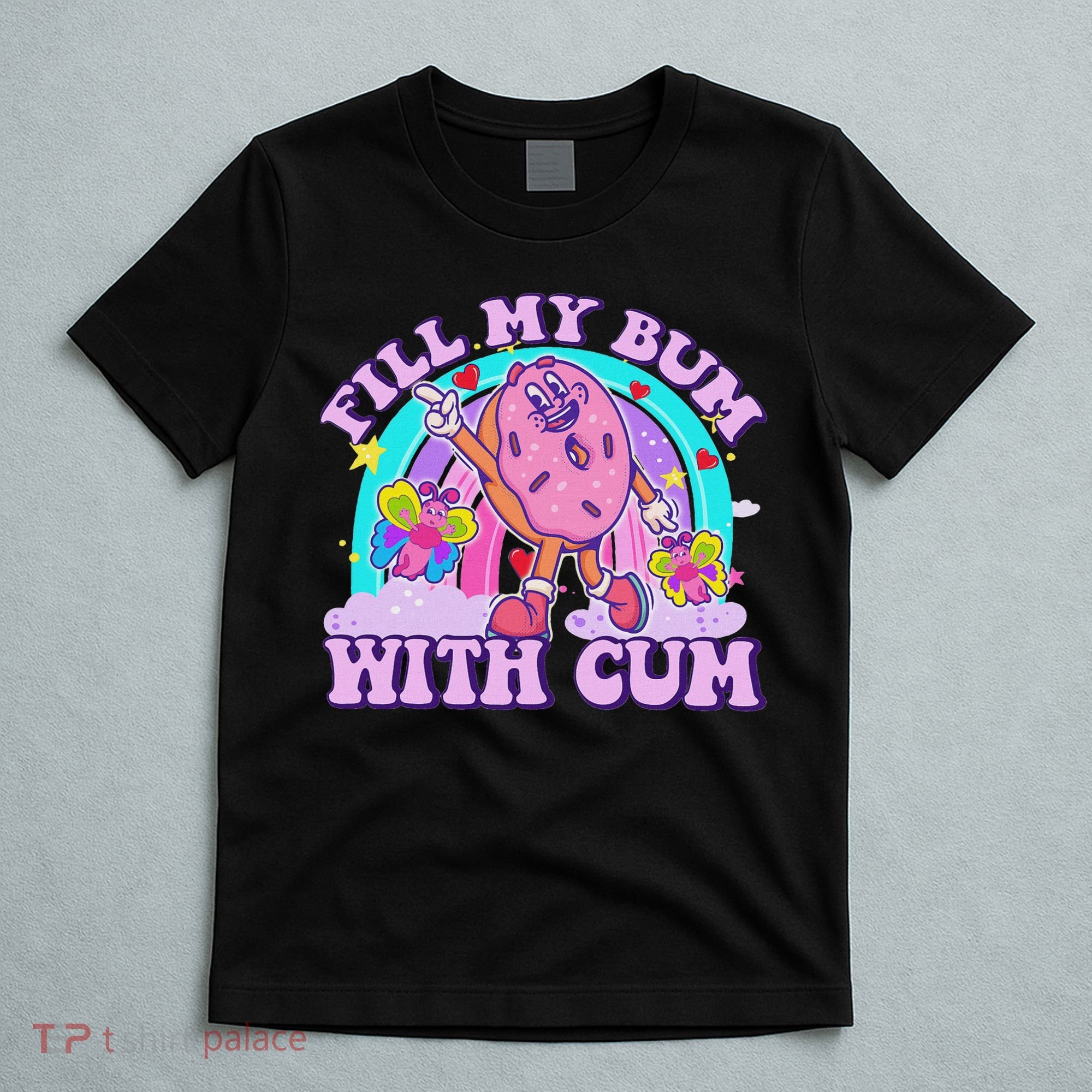 Fill My Bum With Cum Funny Donut Embarrassing Adult Humor T-Shirt
