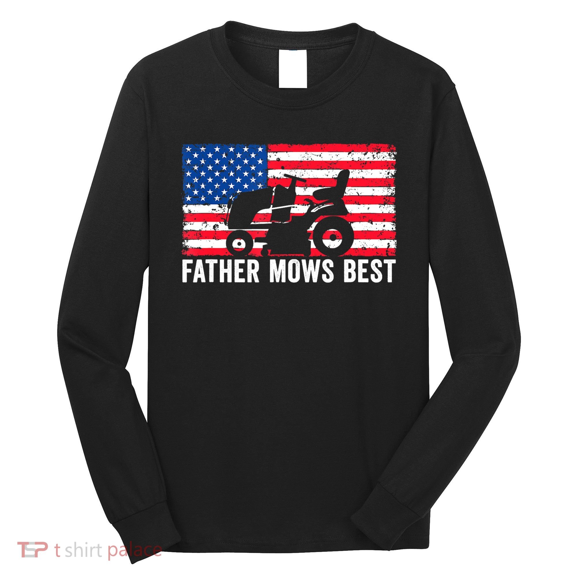 Father Mows Best Lawn Care Dad Mowing Patriotic FatherS Day Long Sleeve Shirt