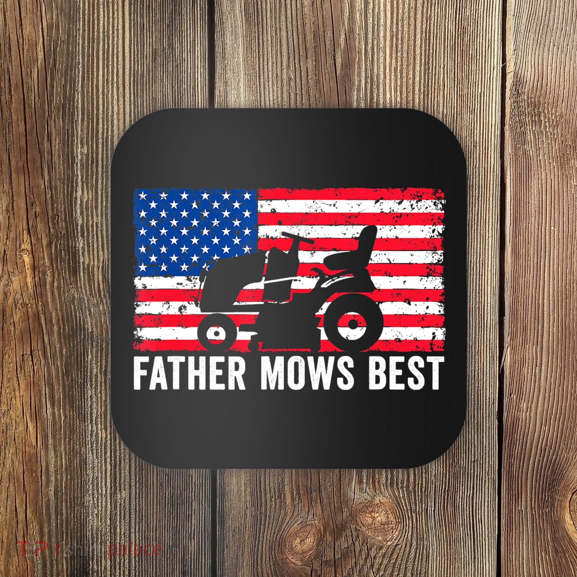 Father Mows Best Lawn Care Dad Mowing Patriotic FatherS Day Coaster