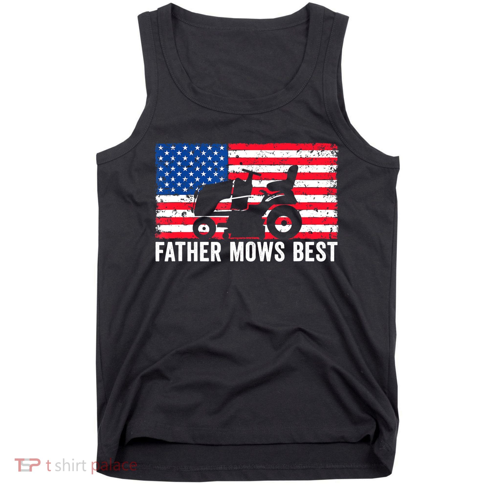 Father Mows Best Lawn Care Dad Mowing Patriotic FatherS Day Tank Top