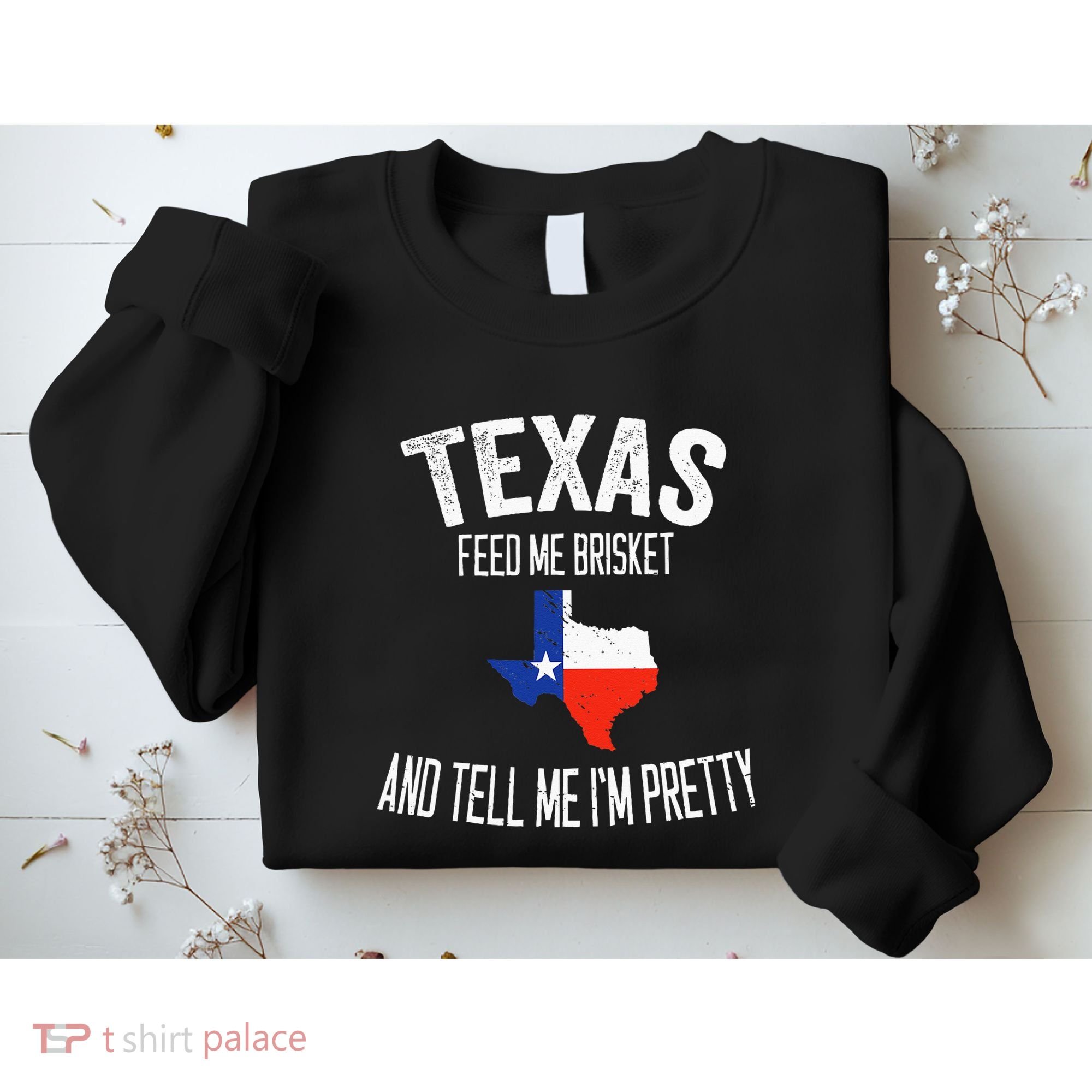 Feed me brisket and tell me I'm pretty Love Texas BBQ Sweatshirt