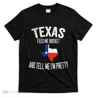 Feed me brisket and tell me I'm pretty Love Texas BBQ T-Shirt thumb 0