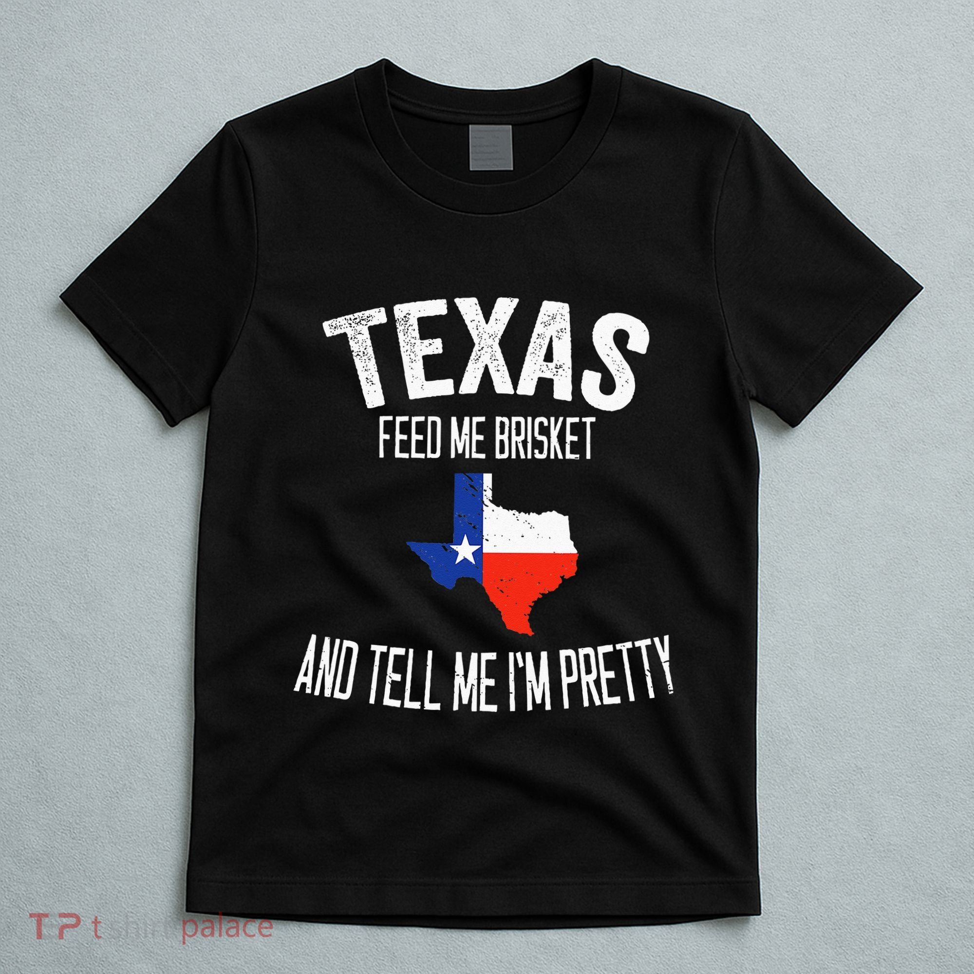 Feed me brisket and tell me I'm pretty Love Texas BBQ T-Shirt