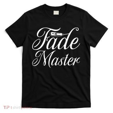 Fade Master Barber Hair Stylist T-Shirt