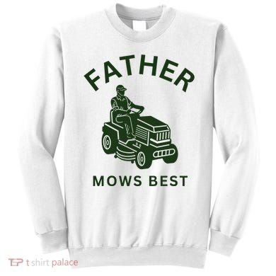 Father Mows Best Family Daddy Dad Sweatshirt