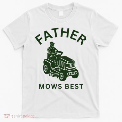 Father Mows Best Family Daddy Dad T-Shirt