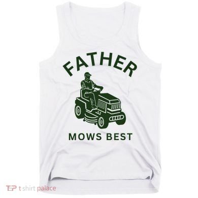 Father Mows Best Family Daddy Dad Tank Top