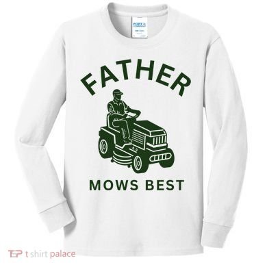 Father Mows Best Family Daddy Dad Kids Long Sleeve Shirt