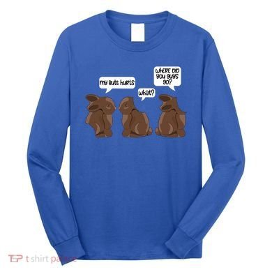 Funny My Butt Hurts Bunny Chocolate Easter Cool Gift Long Sleeve Shirt