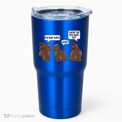 Funny My Butt Hurts Bunny Chocolate Easter Cool Gift Tumbler
