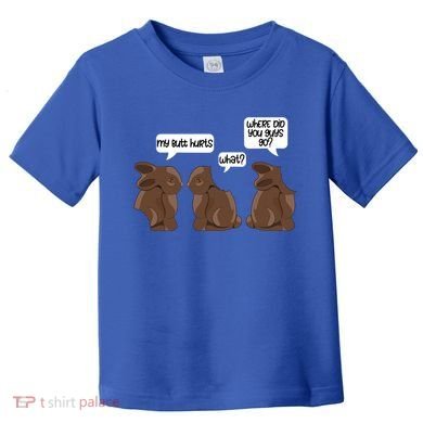 Funny My Butt Hurts Bunny Chocolate Easter Cool Gift Toddler T-Shirt