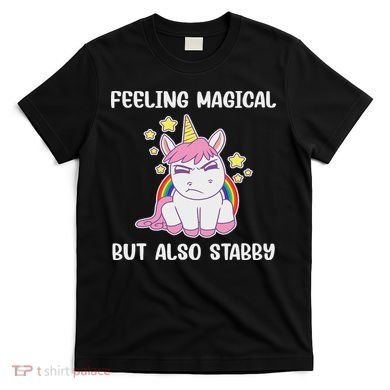 Feeling Magical But Also Stabby Rainbow Unicorn Gift T-Shirt