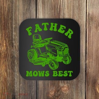 Father Mows Best Lawn Fathers Day Coaster