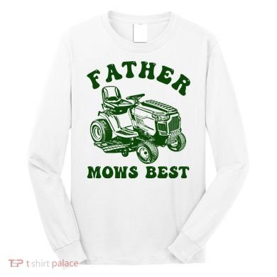Father Mows Best Lawn Fathers Day Long Sleeve Shirt