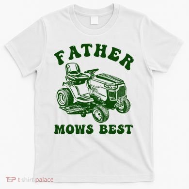 Father Mows Best Lawn Fathers Day T-Shirt