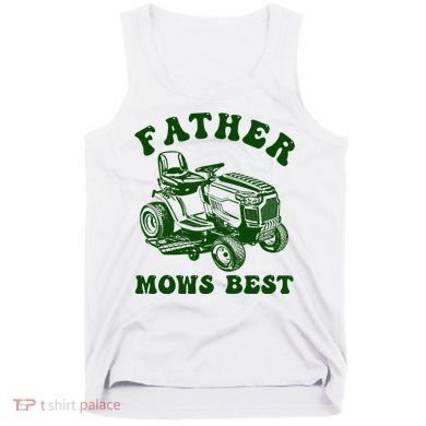 Father Mows Best Lawn Fathers Day Tank Top
