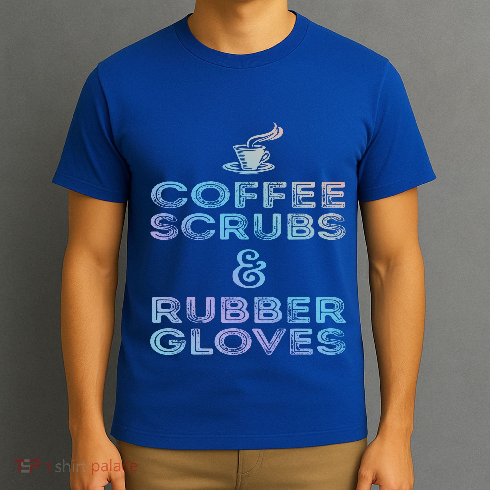 Funny Medical Cute Gift: Coffee Scrubs And Rubber Gloves T-Shirt