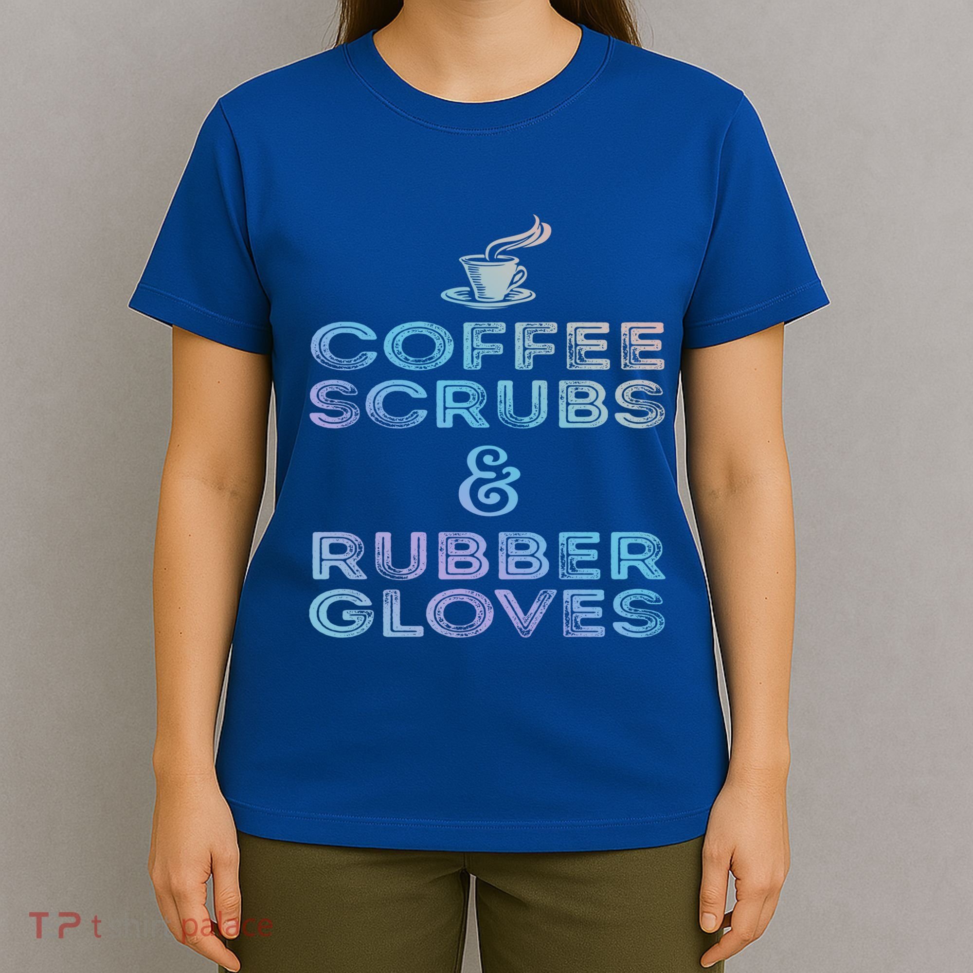Funny Medical Cute Gift: Coffee Scrubs And Rubber Gloves T-Shirt
