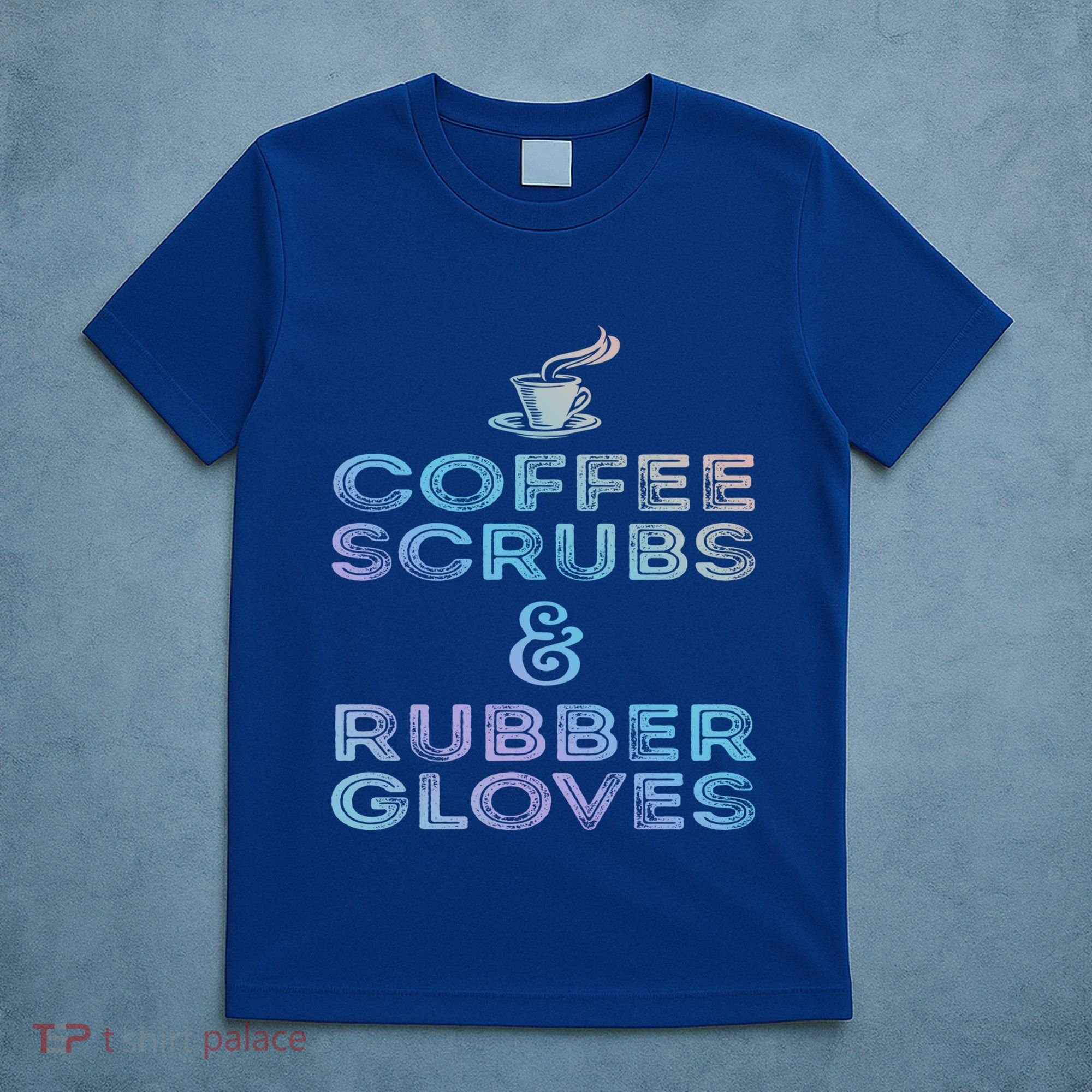 Funny Medical Cute Gift: Coffee Scrubs And Rubber Gloves T-Shirt