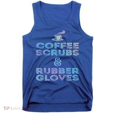 Funny Medical Cute Gift: Coffee Scrubs And Rubber Gloves Tank Top