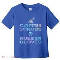Funny Medical Cute Gift: Coffee Scrubs And Rubber Gloves Toddler T-Shirt thumb 0