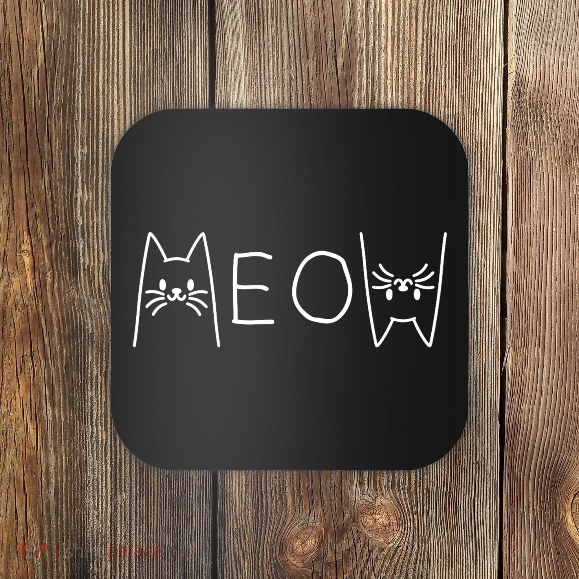 Funny Meow Cat Meow Kitty Cats Meow Coaster