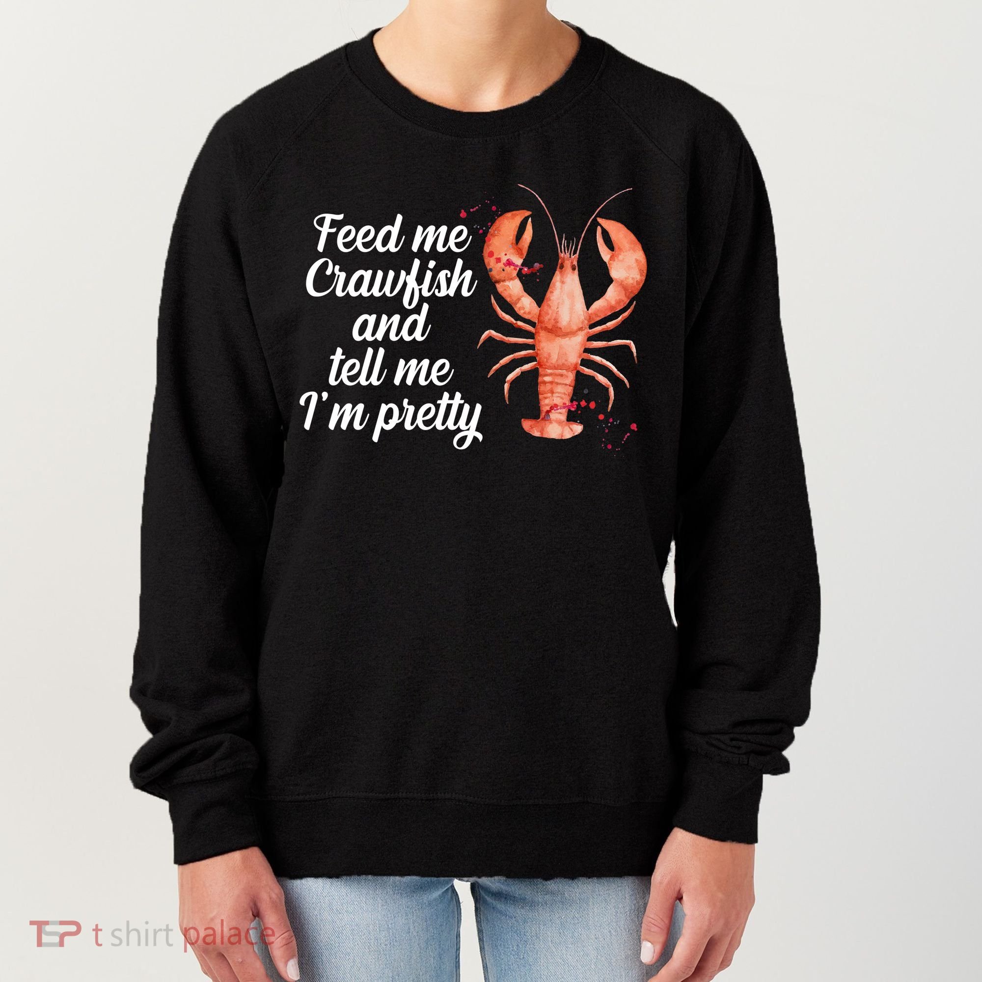 Feed Me Crawfish And Tell Me I'm Pretty Women's Sweatshirt