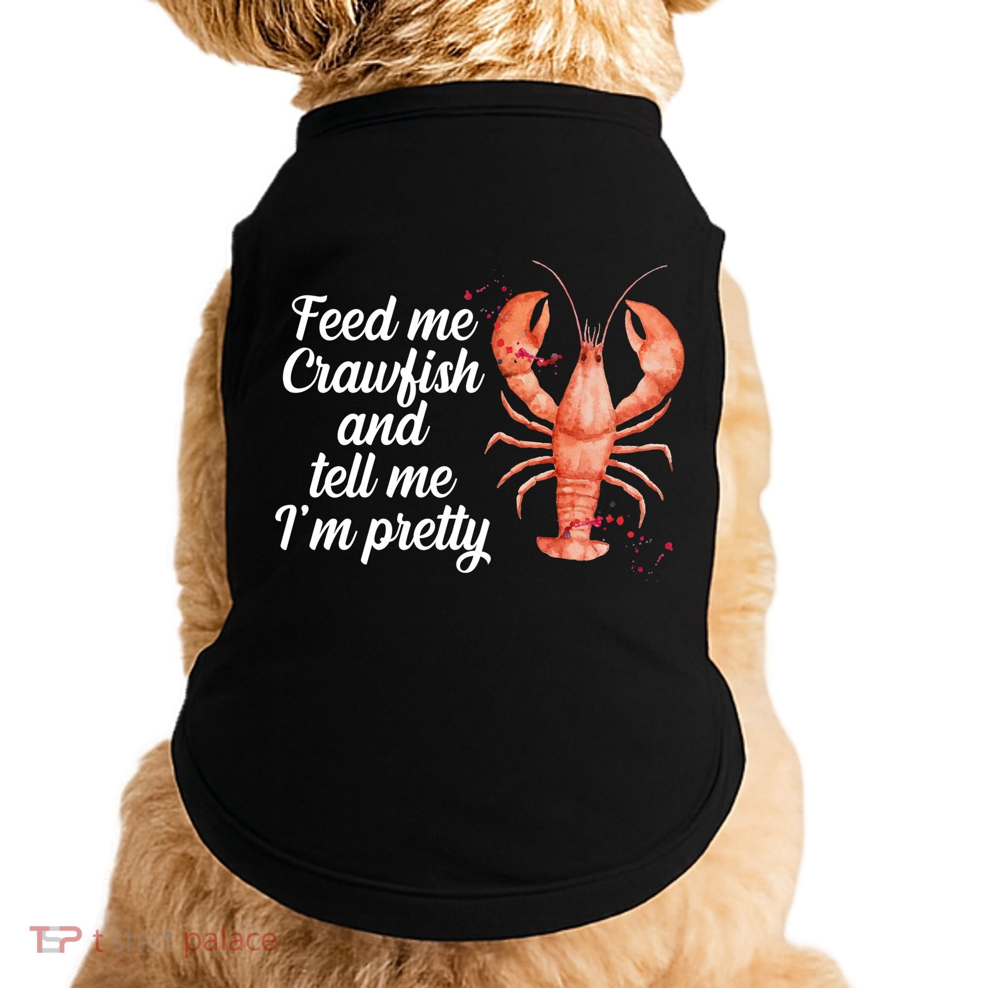 Feed Me Crawfish And Tell Me I'm Pretty Doggie Tank
