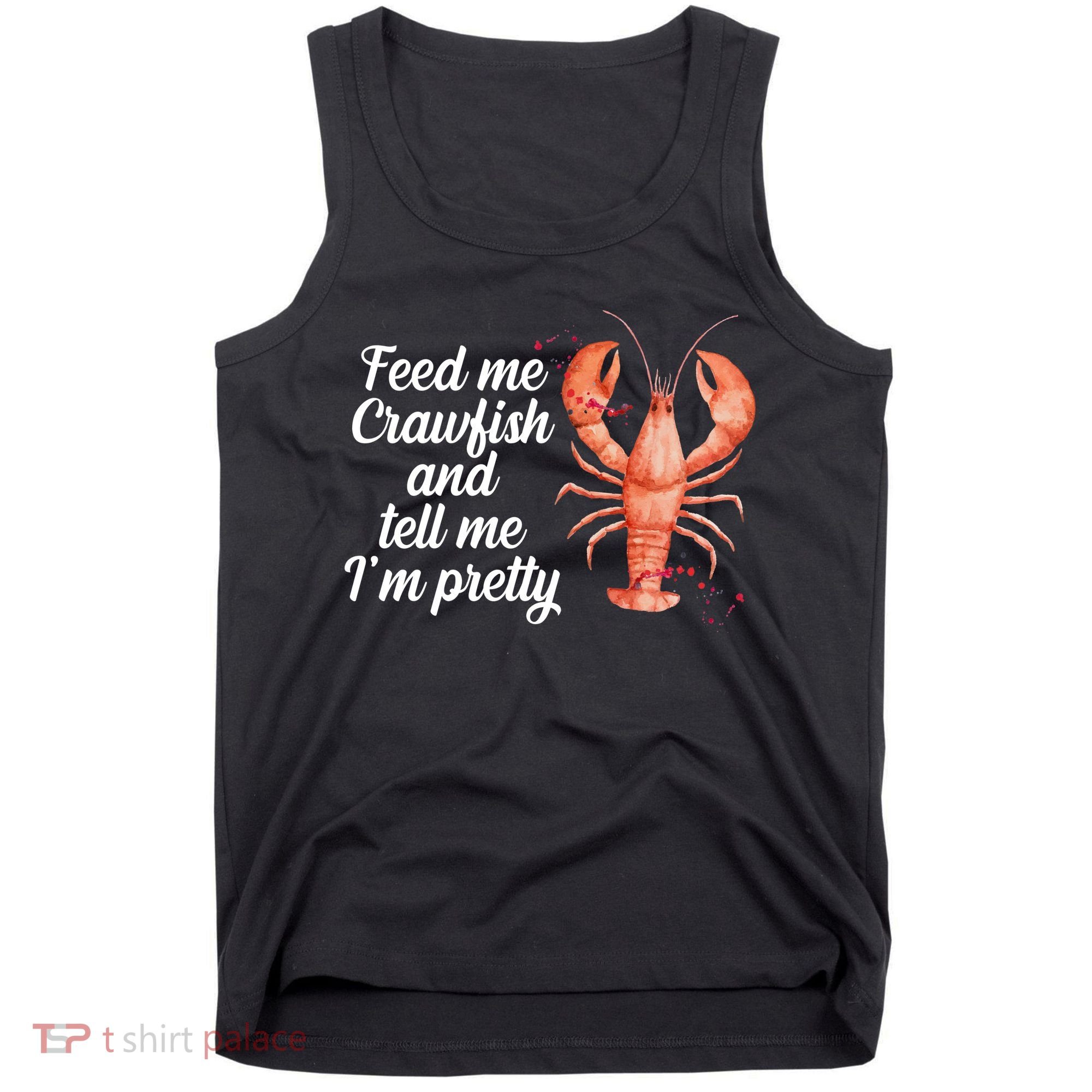 Feed Me Crawfish And Tell Me I'm Pretty Tank Top