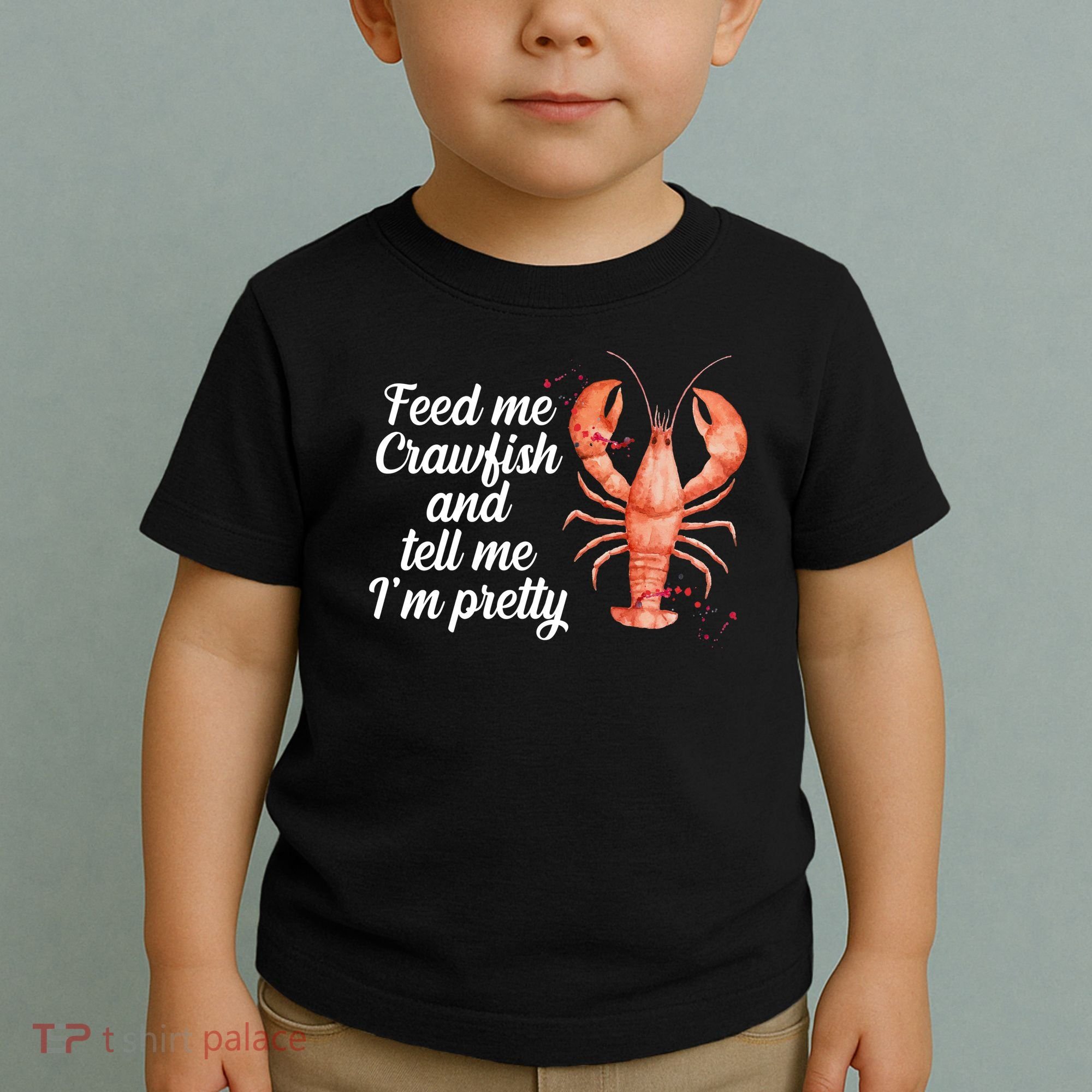 Feed Me Crawfish And Tell Me I'm Pretty Toddler T-Shirt
