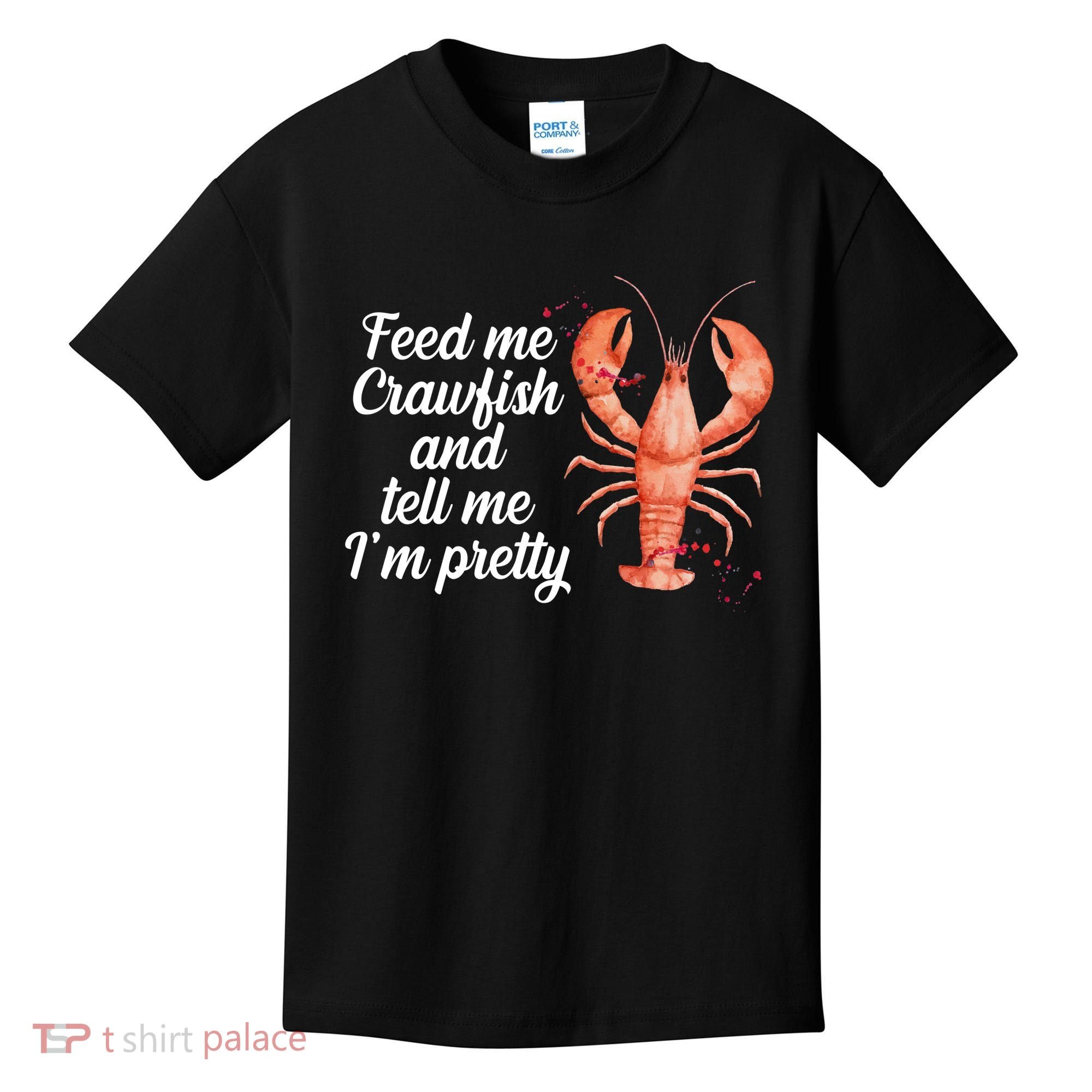 Feed Me Crawfish And Tell Me I'm Pretty Kids T-Shirt