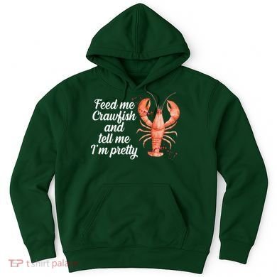 Feed Me Crawfish And Tell Me I'm Pretty Hoodie