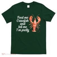 Feed Me Crawfish And Tell Me I'm Pretty T-Shirt thumb 0