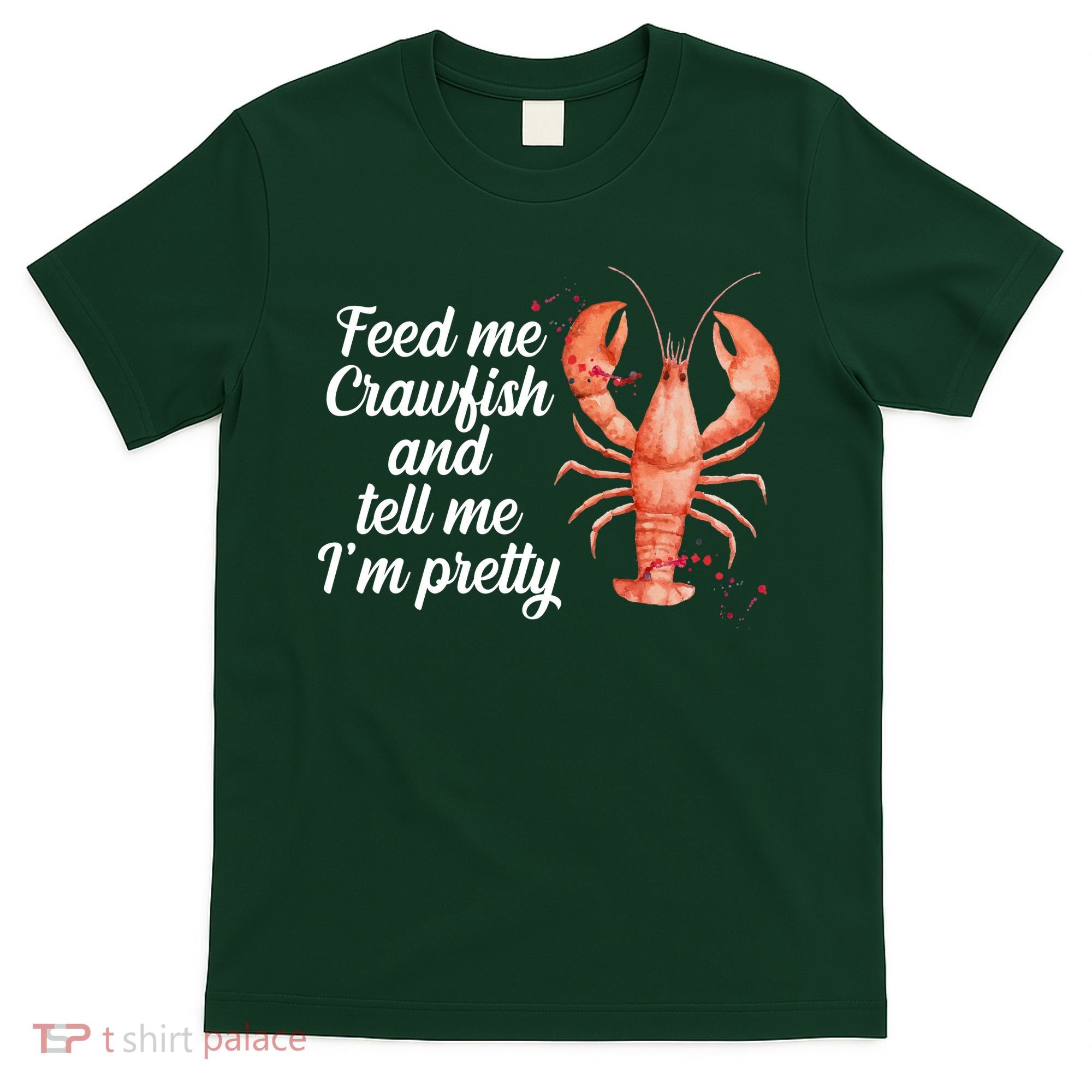 Feed Me Crawfish And Tell Me I'm Pretty T-Shirt