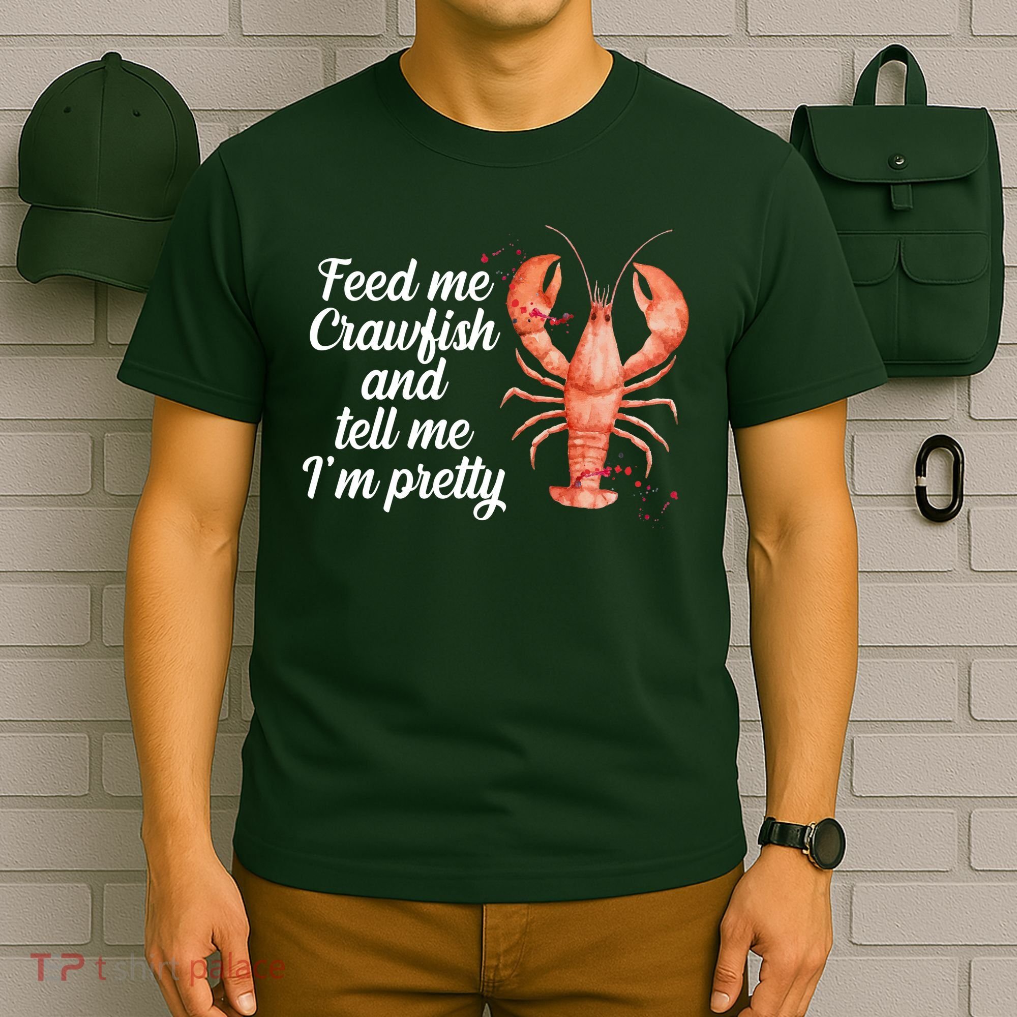 Feed Me Crawfish And Tell Me I'm Pretty T-Shirt