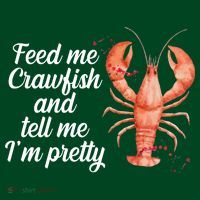 Feed Me Crawfish And Tell Me I'm Pretty T-Shirt thumb 7