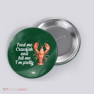Feed Me Crawfish And Tell Me I'm Pretty Button