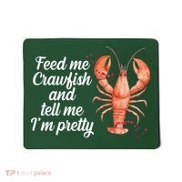 Feed Me Crawfish And Tell Me I'm Pretty Mousepad thumb 0